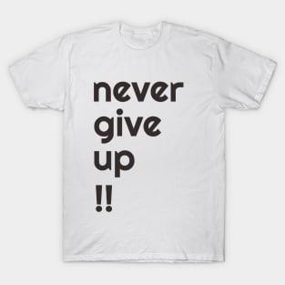 NEVER GIVE UP! T-Shirt